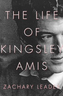 The Life of Kingsley Amis - Zachary Leader