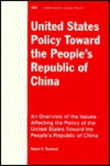 United States Policy Toward the People's Republic of China: An Overview of the Issues - Robert C. Rowland