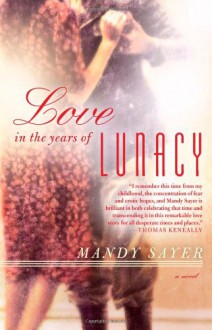 Love in the Years of Lunacy - Mandy Sayer