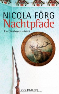 Nachtpfade: Ein Oberbayern Krimi - Nicola Förg