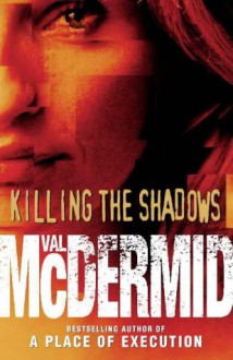 Killing The Shadows - Val McDermid