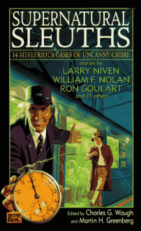 Supernatural Sleuths: 14 Mysterious Stories of Uncanny Crime - Martin H. Greenberg, Ron Goulart, August Derleth, Mack Reynolds, Melville Davisson Post, William Hope Hodgson, David Dean, Lee Killough, Susan Dunlap, Robert E. Weinberg, Jack Ritchie, Paul Levinson, Seabury Quinn, Larry Niven, William F. Nolan, Manly Wade Wellman, Romas