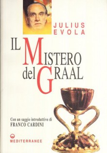 Il Mistero Del Graal - Julius Evola, Franco Cardini