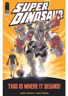 Super Dinosaur #1 - Robert Kirkman, Jason Howard