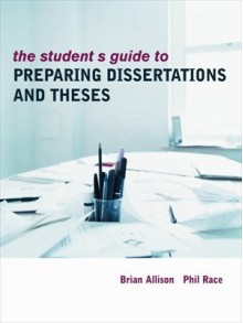 Student's Guide to Preparing Dissertations and ThesesNBNB (Routledge Study Guides) - Brian Allison, Phil Race