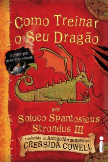 Como treinar o seu Dragão : por Soluço Spantosicus Strondus III - Cressida Cowell, Heloisa Prieto