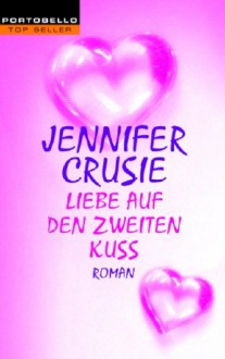 Liebe Auf Den Zweiten Kuss: Roman - Jennifer Crusie, Inez Meyer