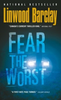 Fear The Worst - Linwood Barclay