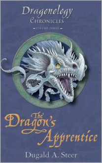 The Dragon's Apprentice: The Dragonology Chronicles Volume 3 - Dugald A. Steer, Douglas Carrel