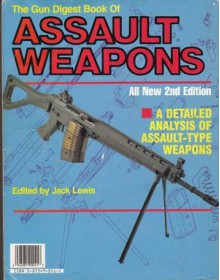 Gun Digest Book of Assault Weapons, The (2nd Edition) - Jack Lewis