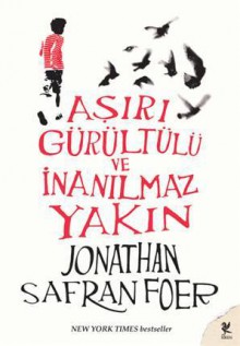 Aşırı Gürültülü ve İnanılmaz Yakın - Jonathan Safran Foer, Algan Sezgintüredi