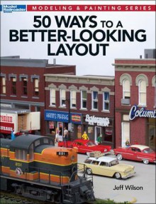 50 Ways to a Better-Looking Layout (Modeling & Painting) - Jeff Wilson