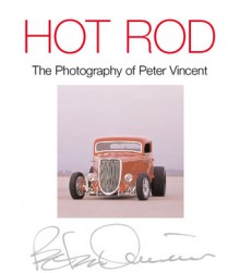 Hot Rod: The Photography of Peter Vincent - Peter Vincent