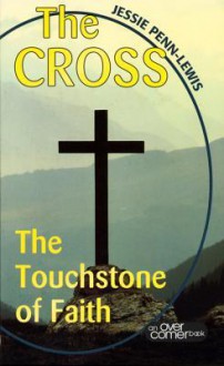 The Cross: The Touchstone of Faith - Jessie Penn-Lewis