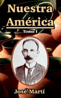 Nuestra America: Tomo I - José Martí