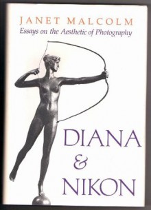 Diana & Nikon: Essays on the Aesthetic of Photography - Janet Malcolm