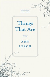 Things That Are: Essays - Amy Leach