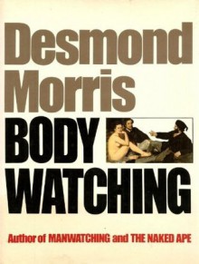 Bodywatching - Desmond Morris