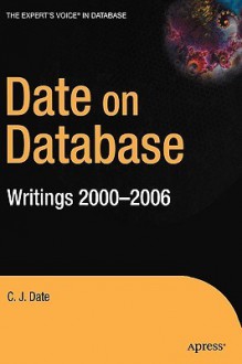 Date on Database: Writings 2000-2006 - C.J. Date