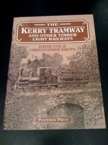 The Kerry Tramway and Other Timber Light Railways - David A. Cox