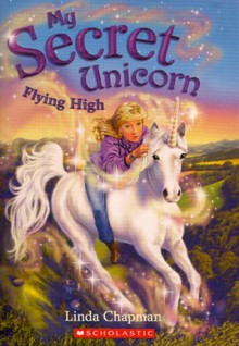 Flying High (My Secret Unicorn) - Linda Chapman, Biz Hull, Andrew Farley