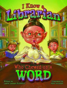 I Know a Librarian Who Chewed on a Word - Laurie Knowlton, Herb Leonhard