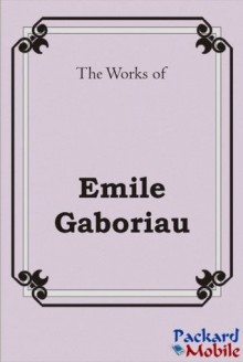 The Works: Emile Gaboriau - Émile Gaboriau