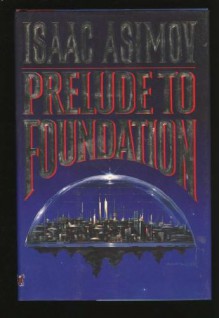 Prelude to Foundation (Foundation: Prequel, #1) - Isaac Asimov