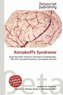 Korsakoff's Syndrome - Lambert M. Surhone, Susan F. Marseken