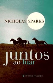 Juntos ao Luar - Nicholas Sparks, Alice Rocha