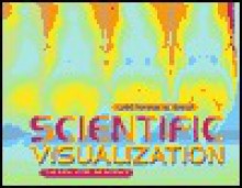 Scientific Visualization: The New Eyes of Science - Christopher W. Baker