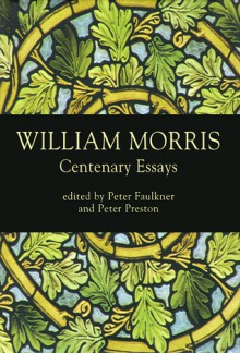 William Morris: Centenary Essays - Peter Faulkner, Peter Faulkner, Peter Preston