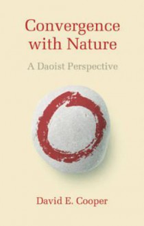 Convergence with Nature: A Daoist Perspective - David Edward Cooper