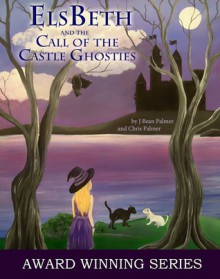 ElsBeth and the Call of the Castle Ghosties (Cape Cod Witch, #3) - J. Bean Palmer, Chris Palmer