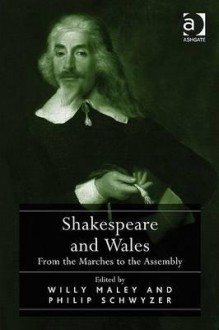 Shakespeare and Wales: From the Marches to the Assembly - Willy Maley, Philip Schwyzer