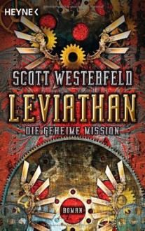 Leviathan - Die Geheime Mission - Scott Westerfeld, Keith Thompson, Andreas Helweg