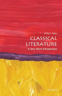 Classical Literature: A Very Short Introduction (Very Short Introductions) - William Allan