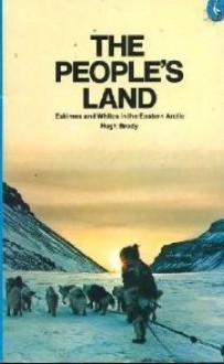 The People's Land: Eskimos and Whites in the Eastern Arctic - Hugh Brody