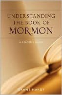 Understanding the Book of Mormon: A Reader's Guide - Grant Hardy