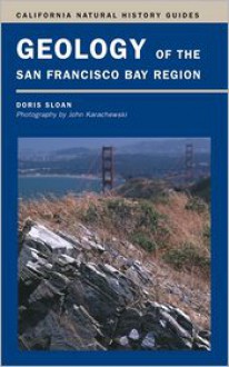 Geology of the San Francisco Bay Region - Doris Sloan, John Karachewski (Photographer)