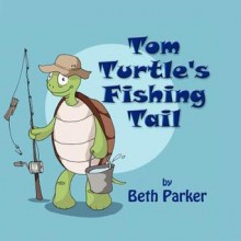 Tom Turtle's Fishing Tail - Beth Parker