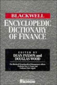 Blackwell Encyclopedic Dictionary of Finance (Blackwell Encyclopedia of Management) - Dean Paxson, Douglas Wood