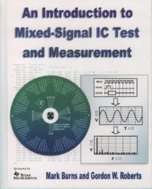 An Introduction to Mixed-Signal IC Test and Measurement (Oxford Series in Electrical and Computer Engineering) - Mark Burns