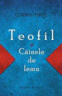 Teofil și Câinele de lemn - Cosmin Perța