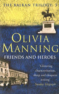 Friends And Heroes: The Balkan Trilogy 3 - Olivia Manning