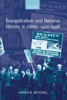 Evangelicalism and National Identity in Ulster, 1921-1998 - Patrick Mitchel