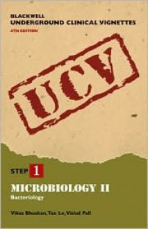 Blackwell Underground Clinical Vignettes: Microbiology II: Bacteriology - Vikas Bhushan, Vishal Pall, Tao T. Le