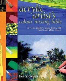 Acrylic Artists Colour Mixing Bible - Ian Sidaway