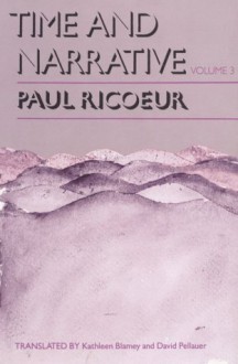 Time and Narrative, Volume 3 - Paul Ricoeur, David Pellauer, Kathleen McLaughlin, Kathleen Blamey