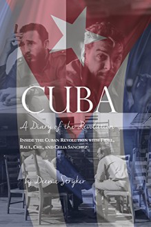 CUBA: Diary of a Revolution, Inside the Cuban Revolution with Fidel, Raul, Che, and Celia Sanchez - Deena Stryker